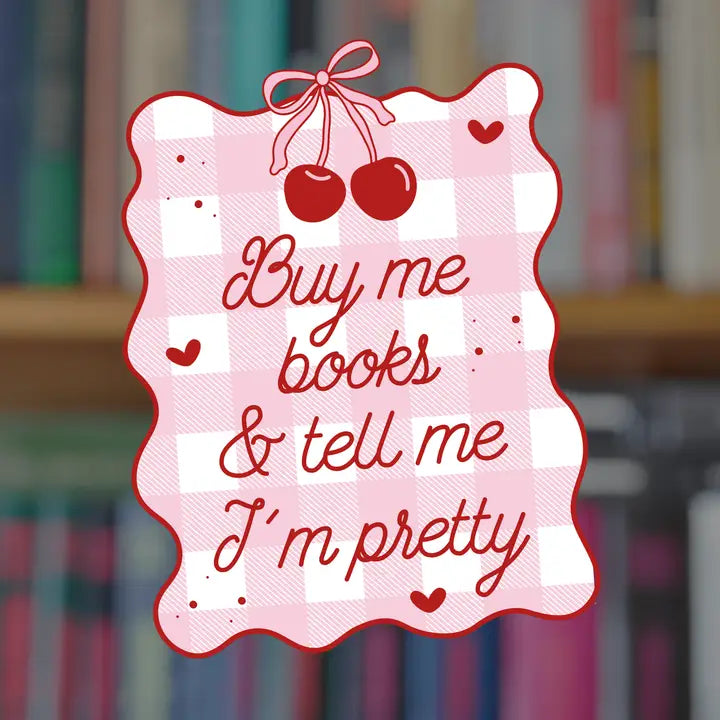 Buy Me Books and Tell Me I'm Pretty Sticker