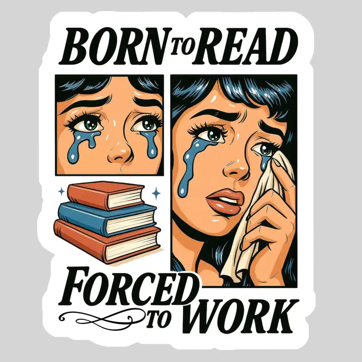 Born to Read Forced to Work โ 3" Waterproof Bookish Sticker with Holo Overlay