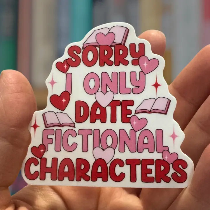 Sorry I Only Date Fictional Characters Sticker