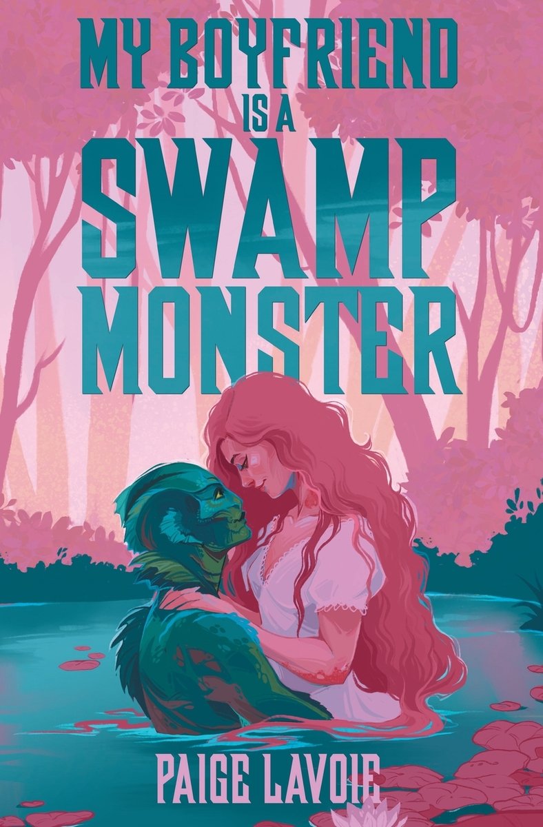 My Boyfriend is a Swamp Monster (My Monster Meet Cute #1) by Paige Lavoie