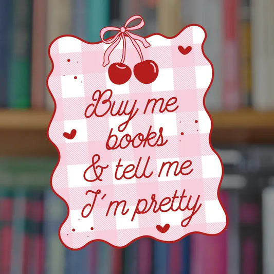 Buy Me Books and Tell Me I'm Pretty Sticker