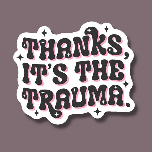 Thanks It's the Trauma Mental Health Vinyl Sticker