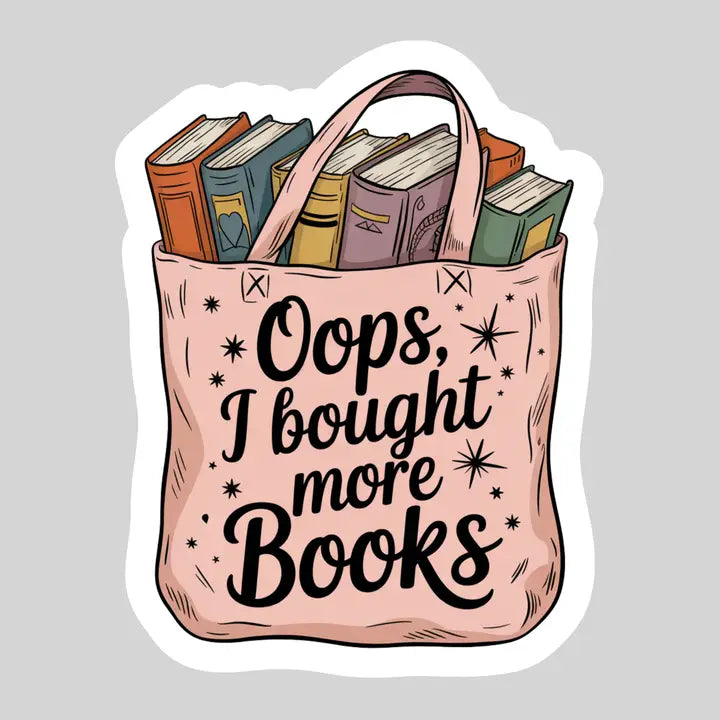 Oops I Bought More Books Books in Tote – 3" Waterproof Bookish Sticker with Holo Overlay
