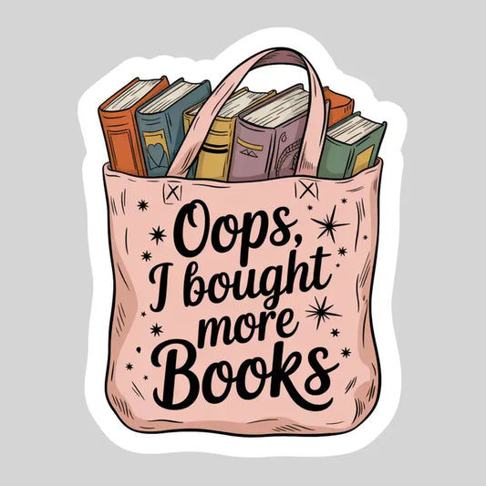 Oops I Bought More Books Books in Tote – 3" Waterproof Bookish Sticker with Holo Overlay