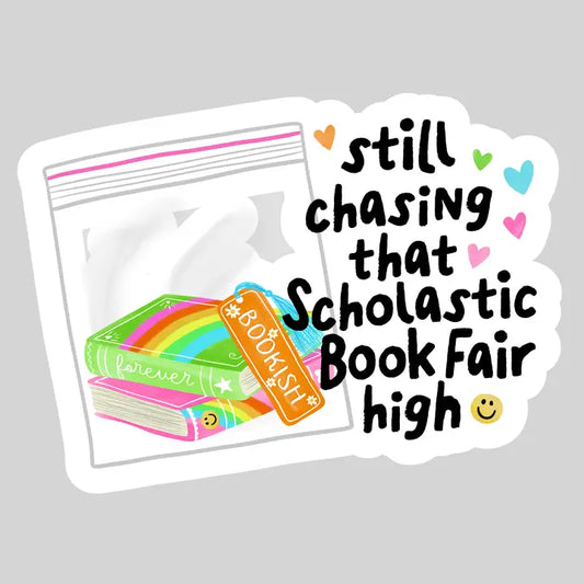 Still Chasing That Scholastic Book Fair High – 3" Waterproof Bookish Sticker with Holo Overlay