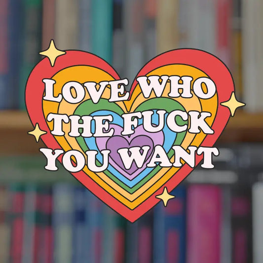 Love Who The F**k You Want LGBTQIA+ Sticker