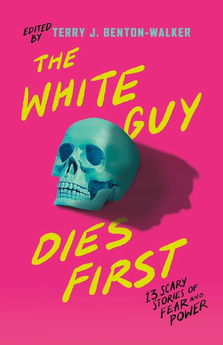 The White Guy Dies First by Terry J Benton - 13 Scary Stories of Fear and Power
