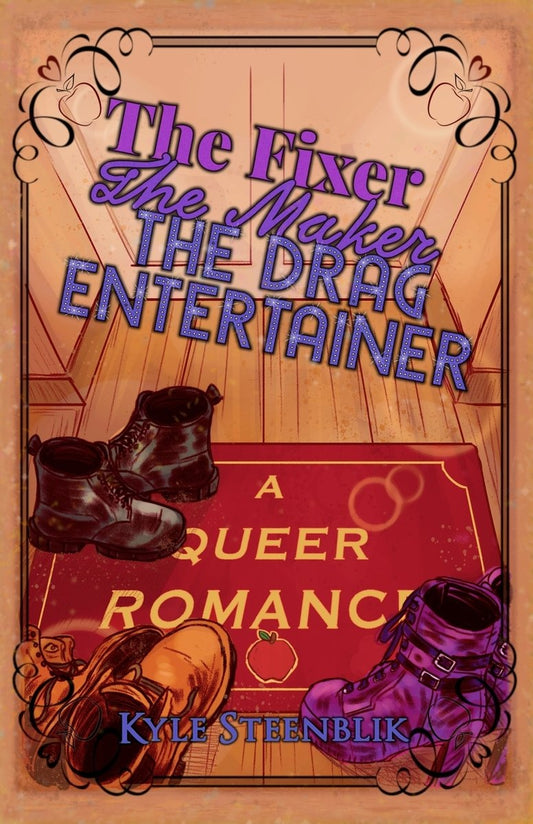 The Fixer, The Maker, The Drag Entertainer: A Queer Romance by Kyke Steenblik
