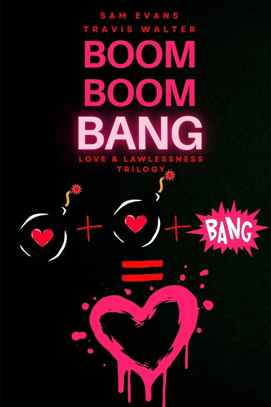 Boom Boom Bang (Love & Lawlessness Trilogy #1) by Sam Evan and Travis Walter
