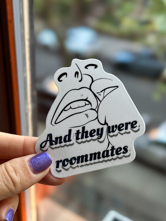 And They Were Roommates Sticker