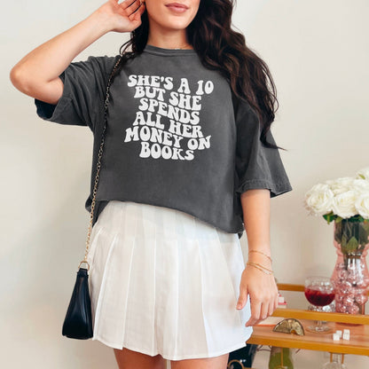 She's a 10 But She Spends All Her Money on Books Comfort Colors Shirt
