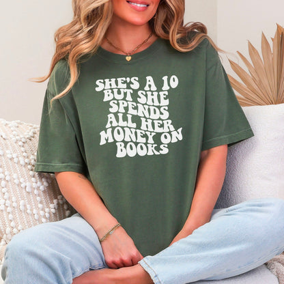 She's a 10 But She Spends All Her Money on Books Comfort Colors Shirt